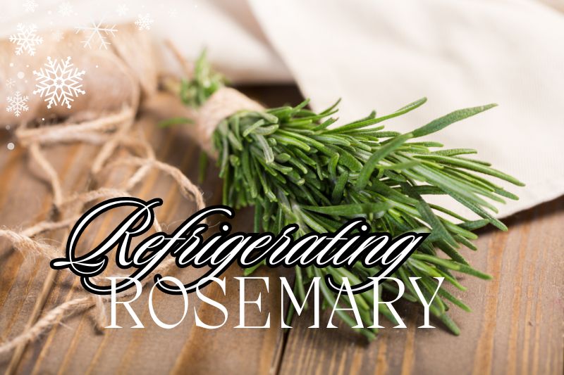 Keep your rosemary in the fridge